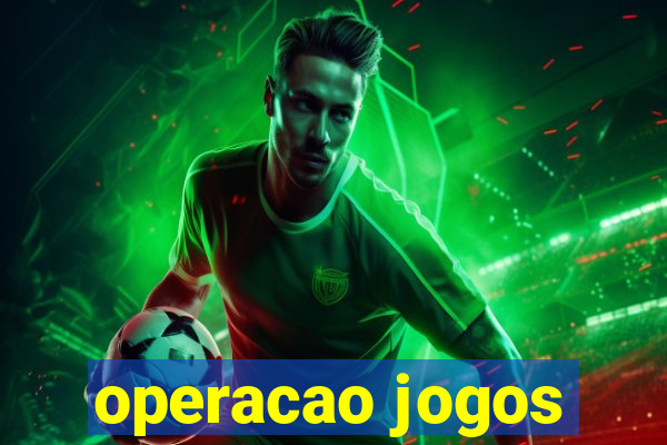 operacao jogos