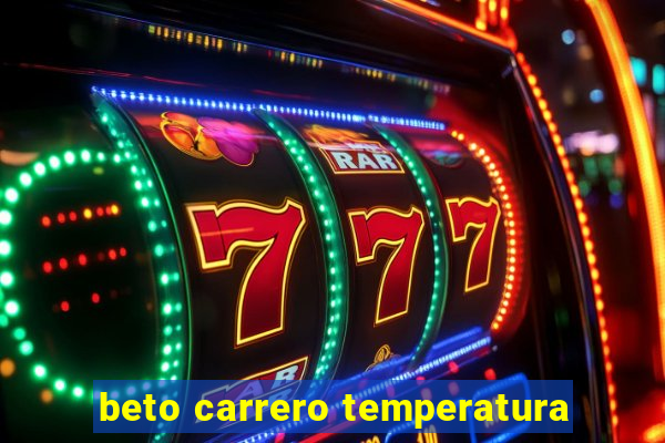 beto carrero temperatura