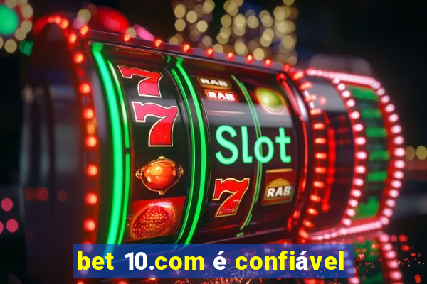 bet 10.com é confiável