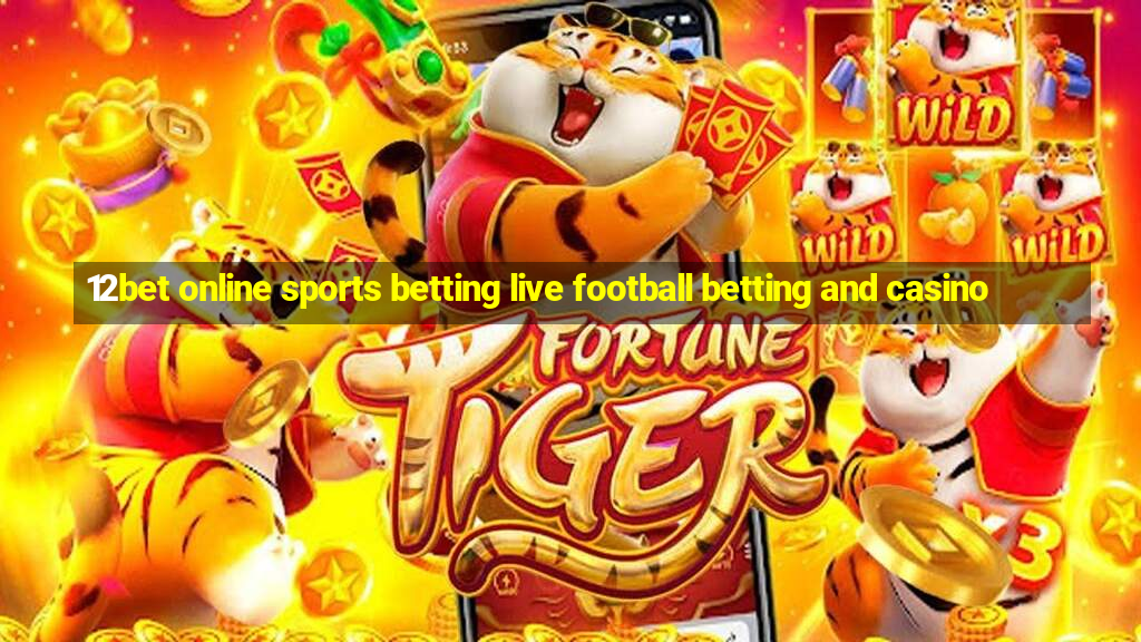 12bet online sports betting live football betting and casino