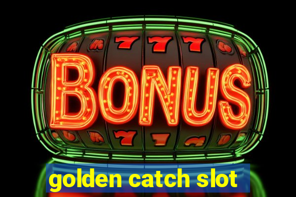 golden catch slot