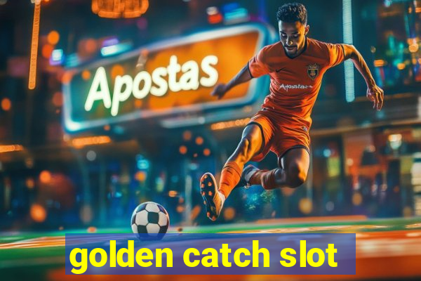 golden catch slot