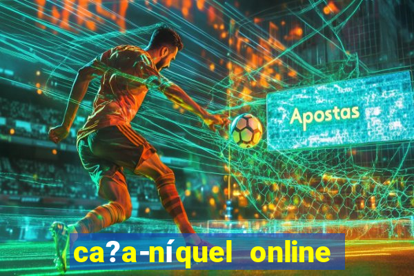 ca?a-níquel online fortune tiger