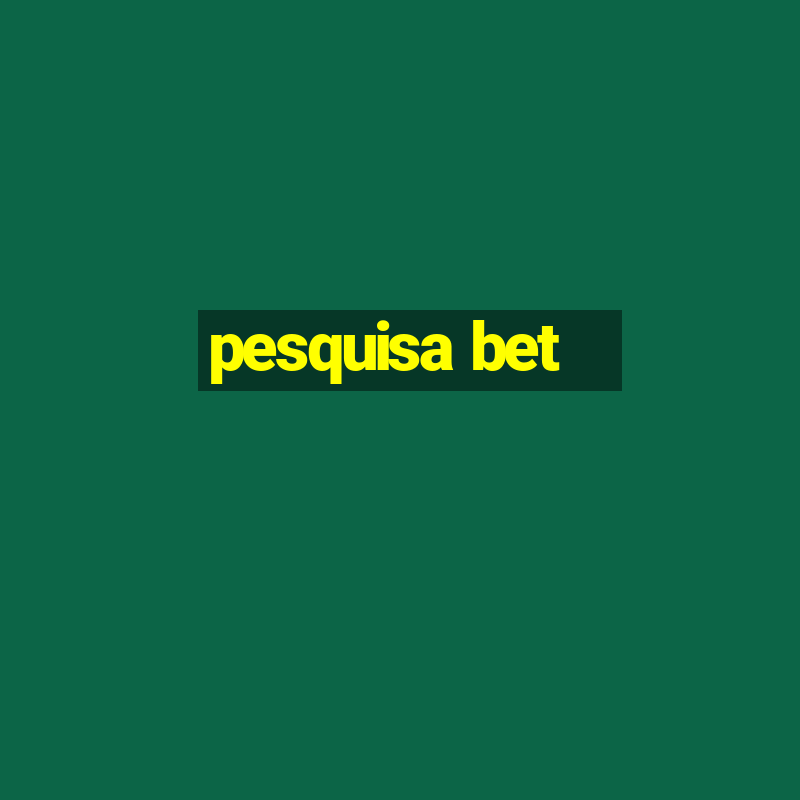 pesquisa bet