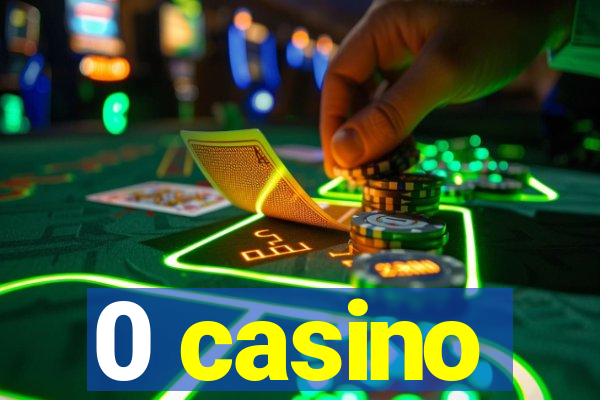 0 casino