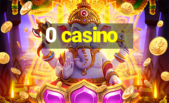 0 casino