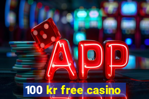 100 kr free casino