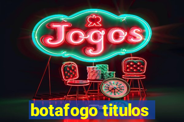 botafogo titulos