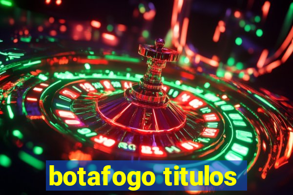 botafogo titulos