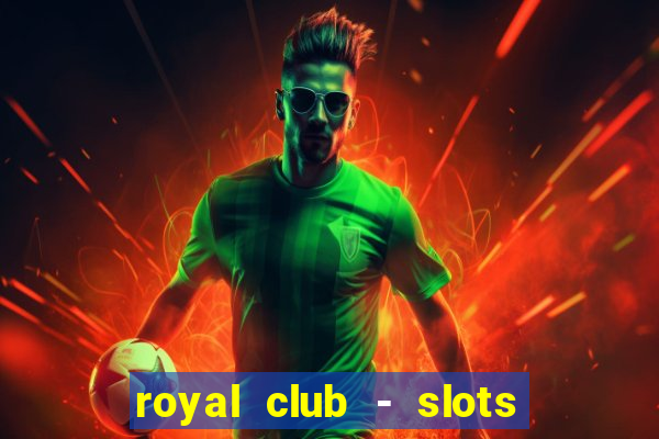 royal club - slots & cassino