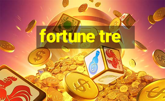 fortune tre