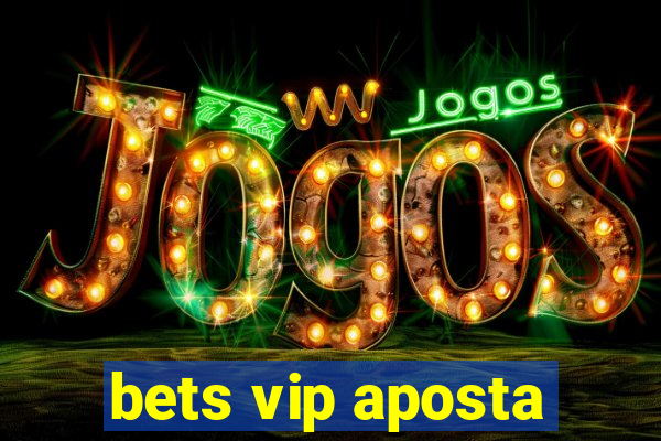 bets vip aposta