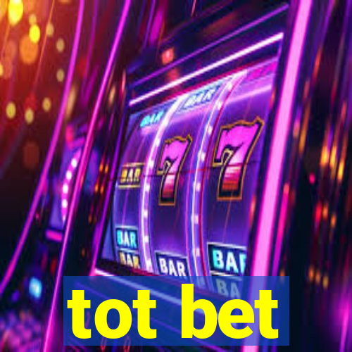 tot bet