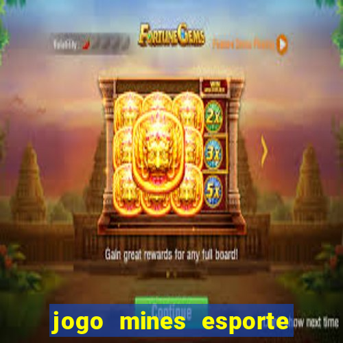 jogo mines esporte da sorte