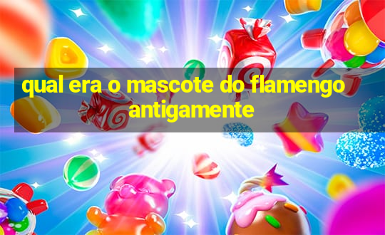 qual era o mascote do flamengo antigamente