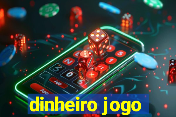 dinheiro jogo