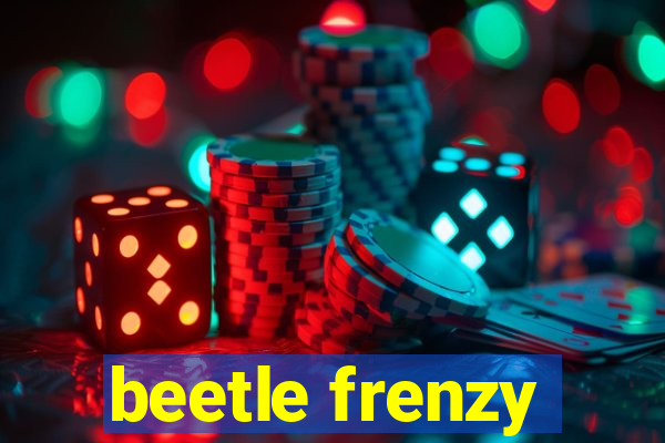 beetle frenzy