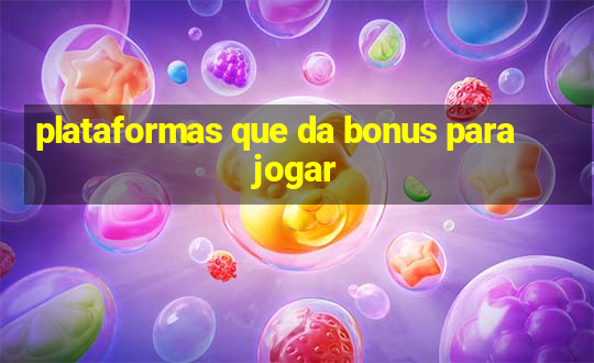 plataformas que da bonus para jogar