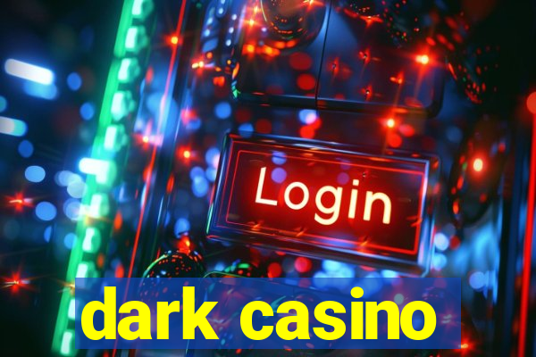 dark casino