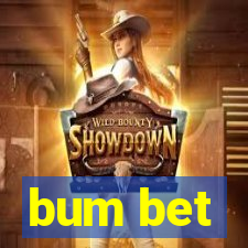 bum bet