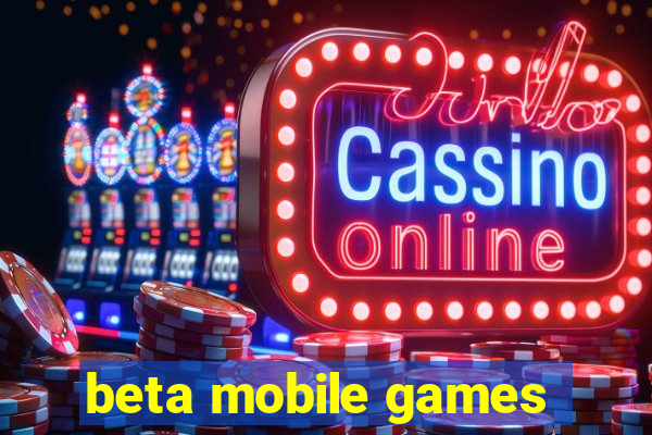 beta mobile games