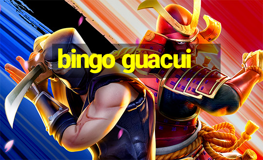 bingo guacui