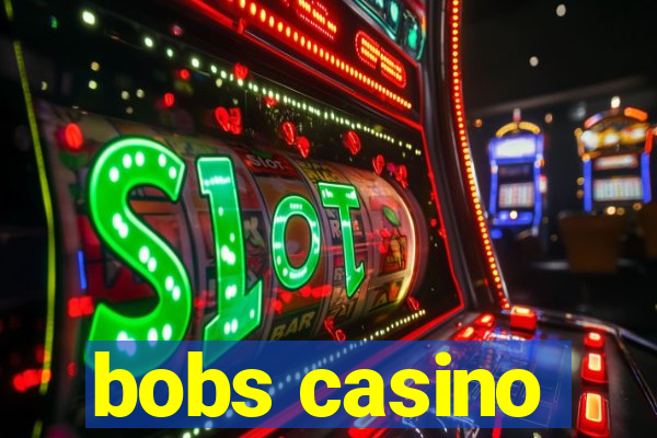 bobs casino