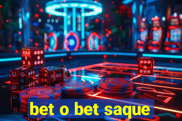 bet o bet saque