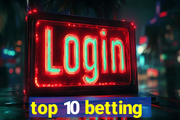 top 10 betting