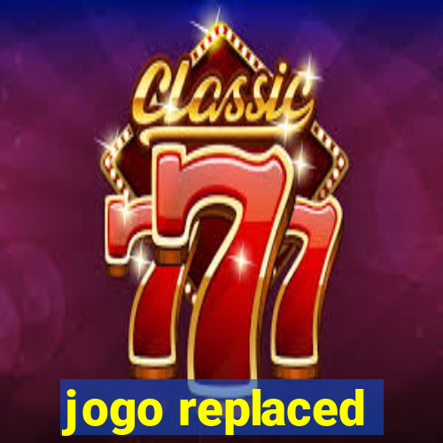 jogo replaced