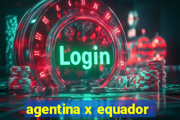 agentina x equador