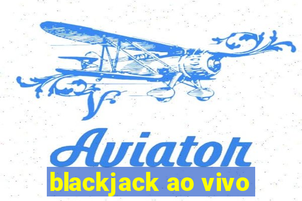 blackjack ao vivo