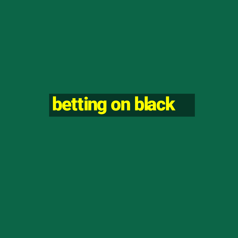 betting on black