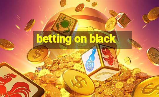 betting on black