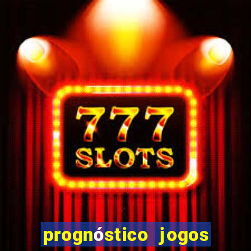 prognóstico jogos de hj