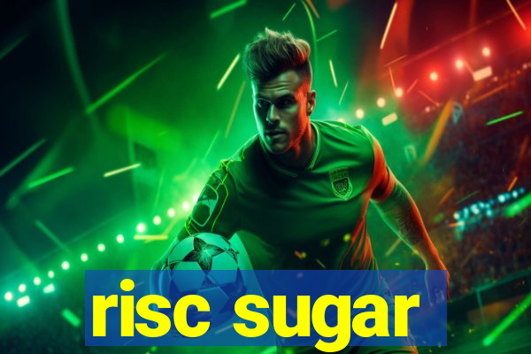 risc sugar