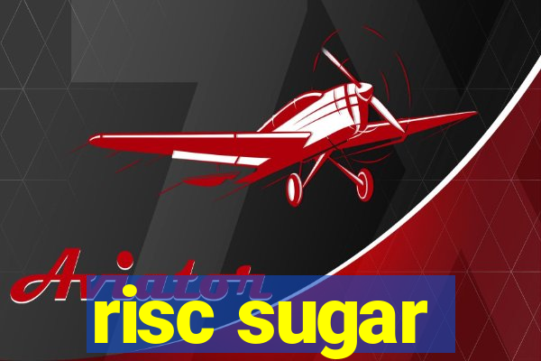 risc sugar