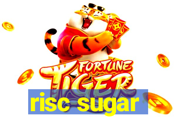 risc sugar