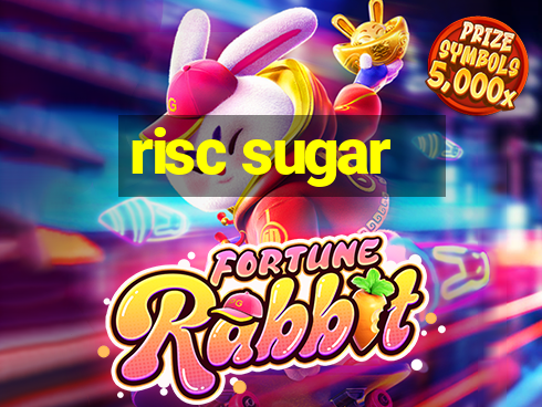 risc sugar