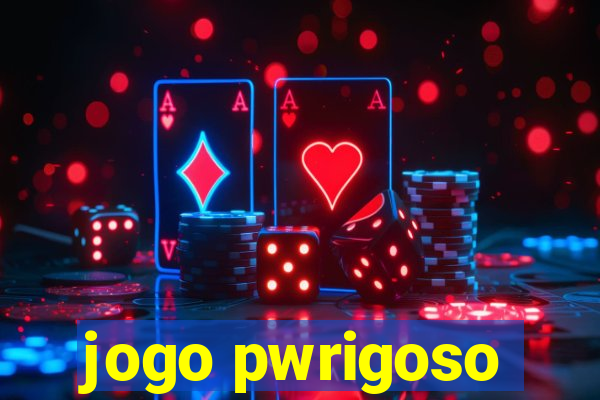 jogo pwrigoso