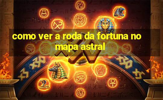 como ver a roda da fortuna no mapa astral