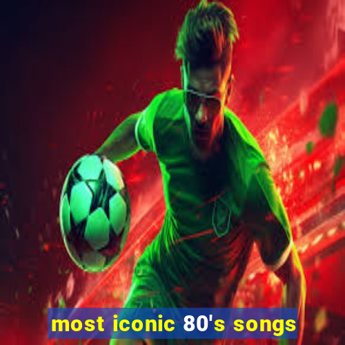 most iconic 80's songs