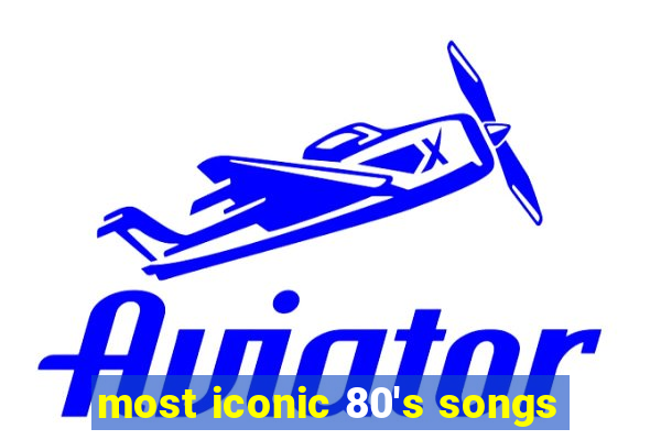 most iconic 80's songs