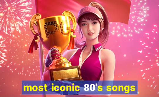 most iconic 80's songs