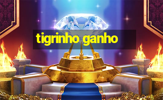 tigrinho ganho