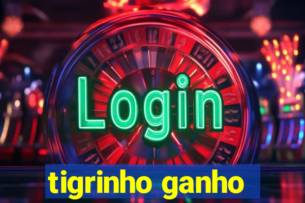 tigrinho ganho