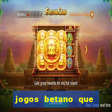 jogos betano que d?o dinheiro