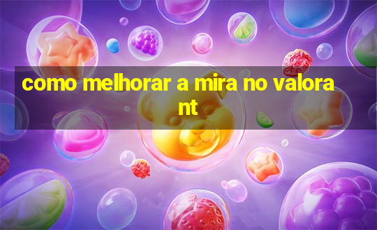 como melhorar a mira no valorant