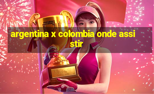 argentina x colombia onde assistir