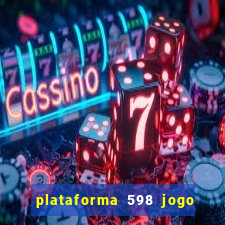 plataforma 598 jogo é confiável